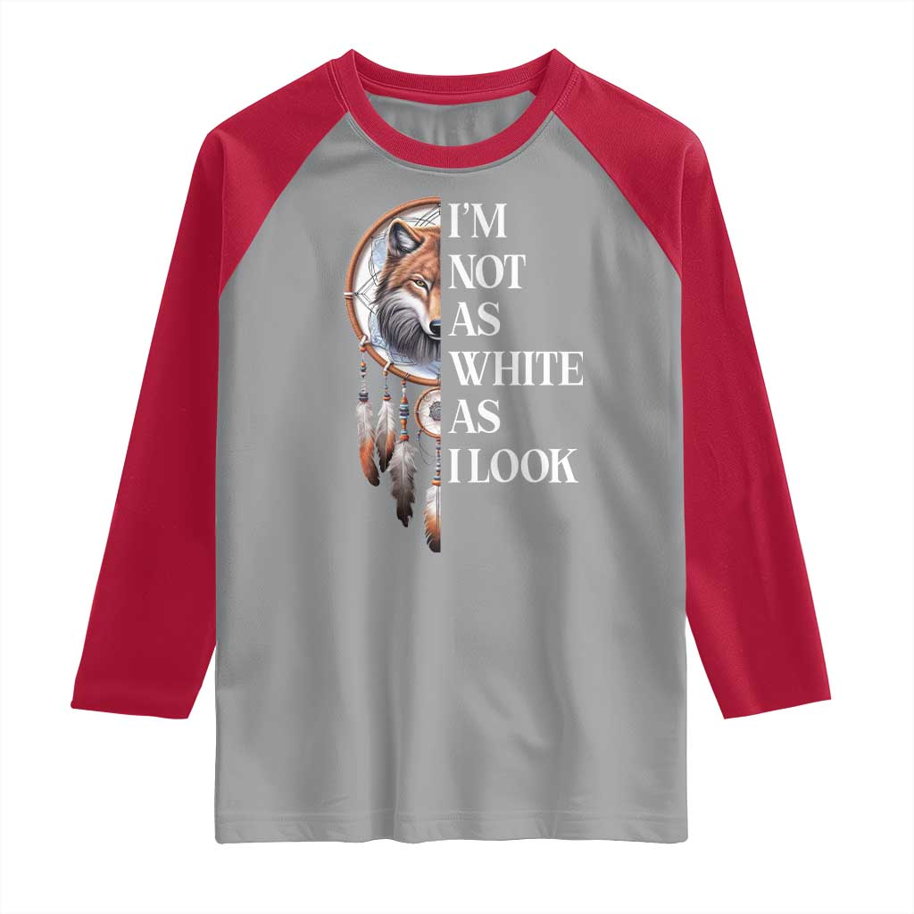 Native Americans Raglan Shirt I'm Not As White As I Look Vintage Wolf Dreamcatcher - Wonder Print Shop