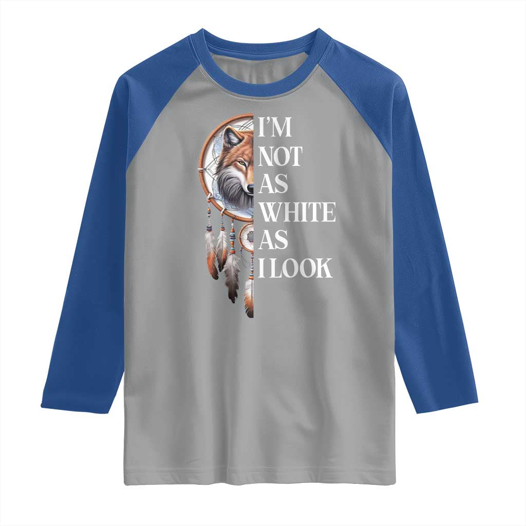 Native Americans Raglan Shirt I'm Not As White As I Look Vintage Wolf Dreamcatcher - Wonder Print Shop