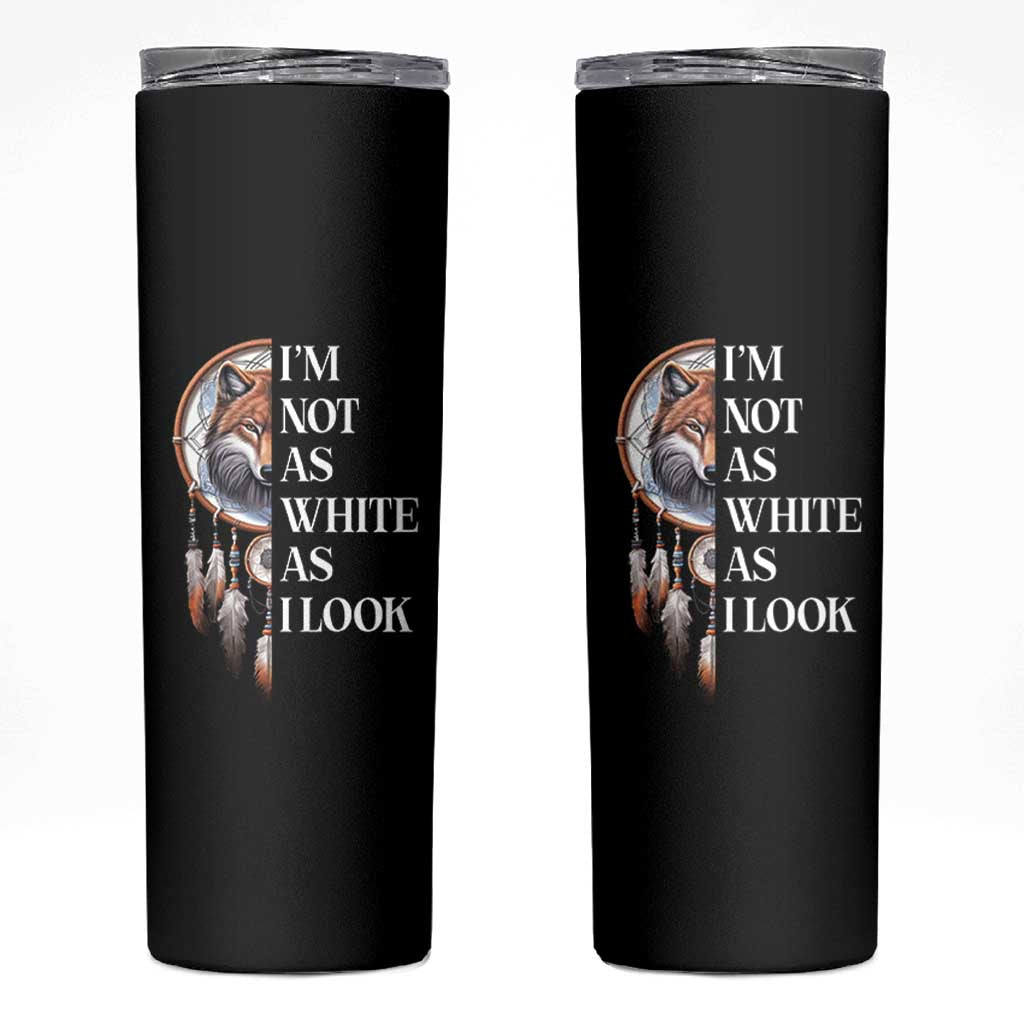 Native Americans Skinny Tumbler I'm Not As White As I Look Vintage Wolf Dreamcatcher - Wonder Print Shop