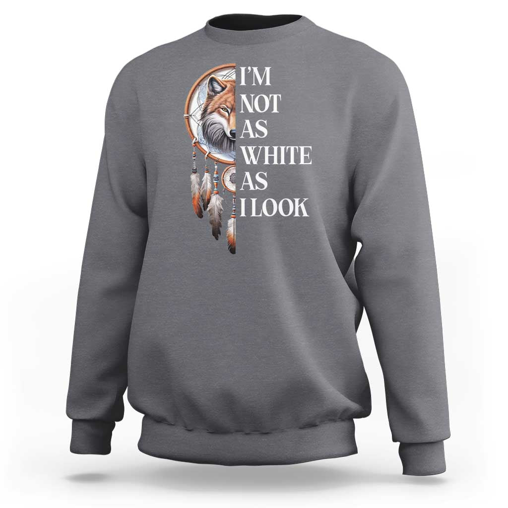 Native Americans Sweatshirt I'm Not As White As I Look Vintage Wolf Dreamcatcher - Wonder Print Shop