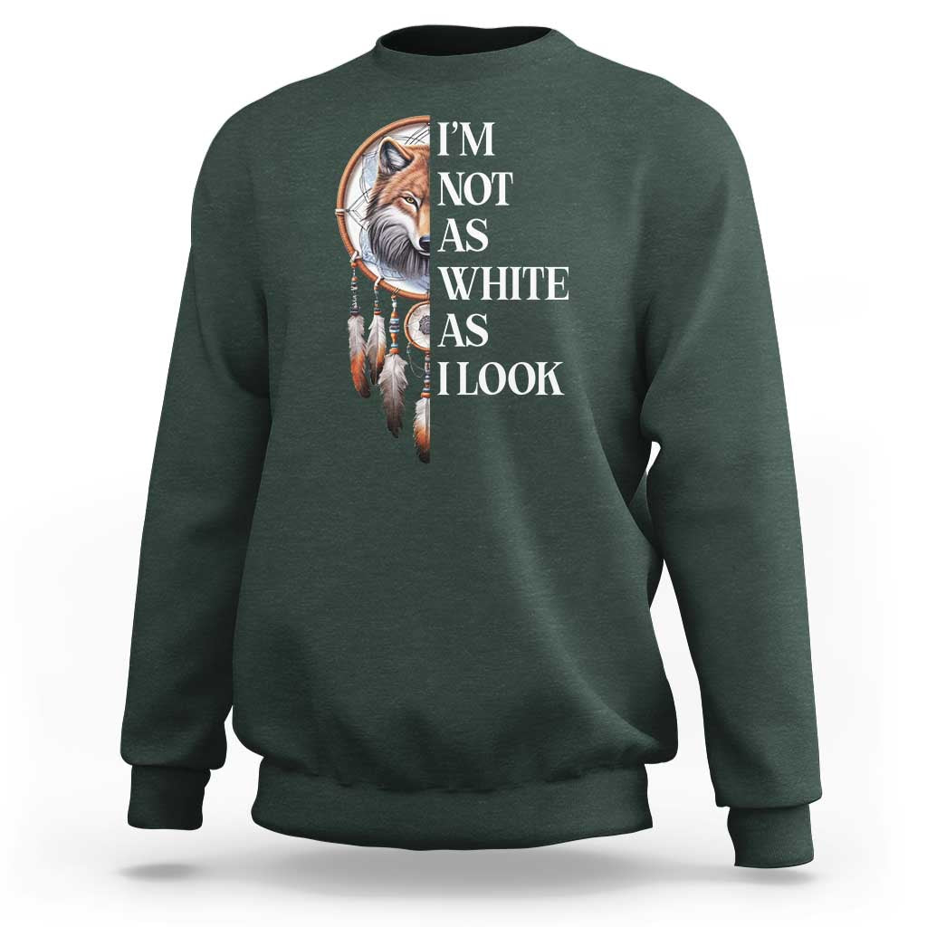 Native Americans Sweatshirt I'm Not As White As I Look Vintage Wolf Dreamcatcher - Wonder Print Shop