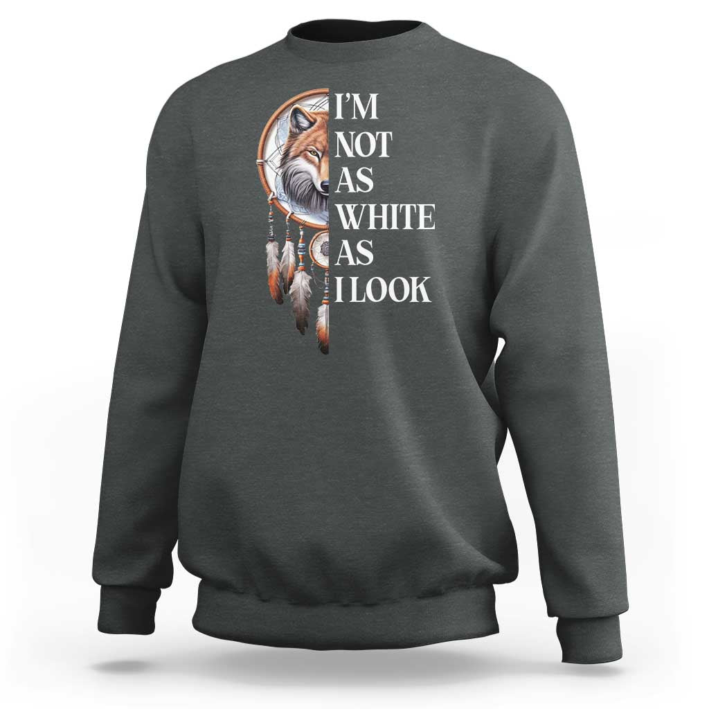 Native Americans Sweatshirt I'm Not As White As I Look Vintage Wolf Dreamcatcher - Wonder Print Shop