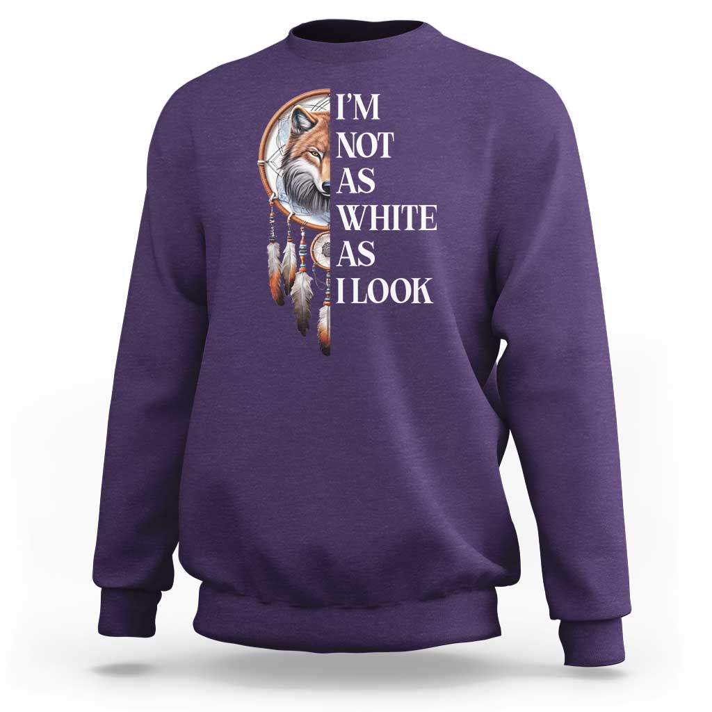 Native Americans Sweatshirt I'm Not As White As I Look Vintage Wolf Dreamcatcher - Wonder Print Shop
