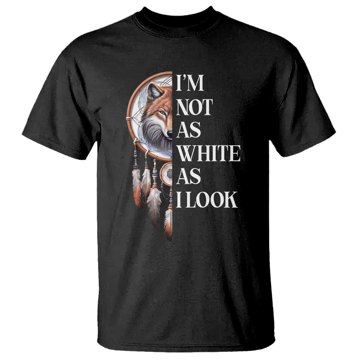 Native Americans T Shirt I'm Not As White As I Look Vintage Wolf Dreamcatcher - Wonder Print Shop