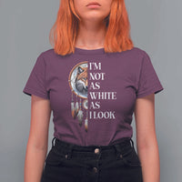 Native Americans T Shirt For Women I'm Not As White As I Look Vintage Wolf Dreamcatcher - Wonder Print Shop