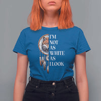 Native Americans T Shirt For Women I'm Not As White As I Look Vintage Wolf Dreamcatcher - Wonder Print Shop