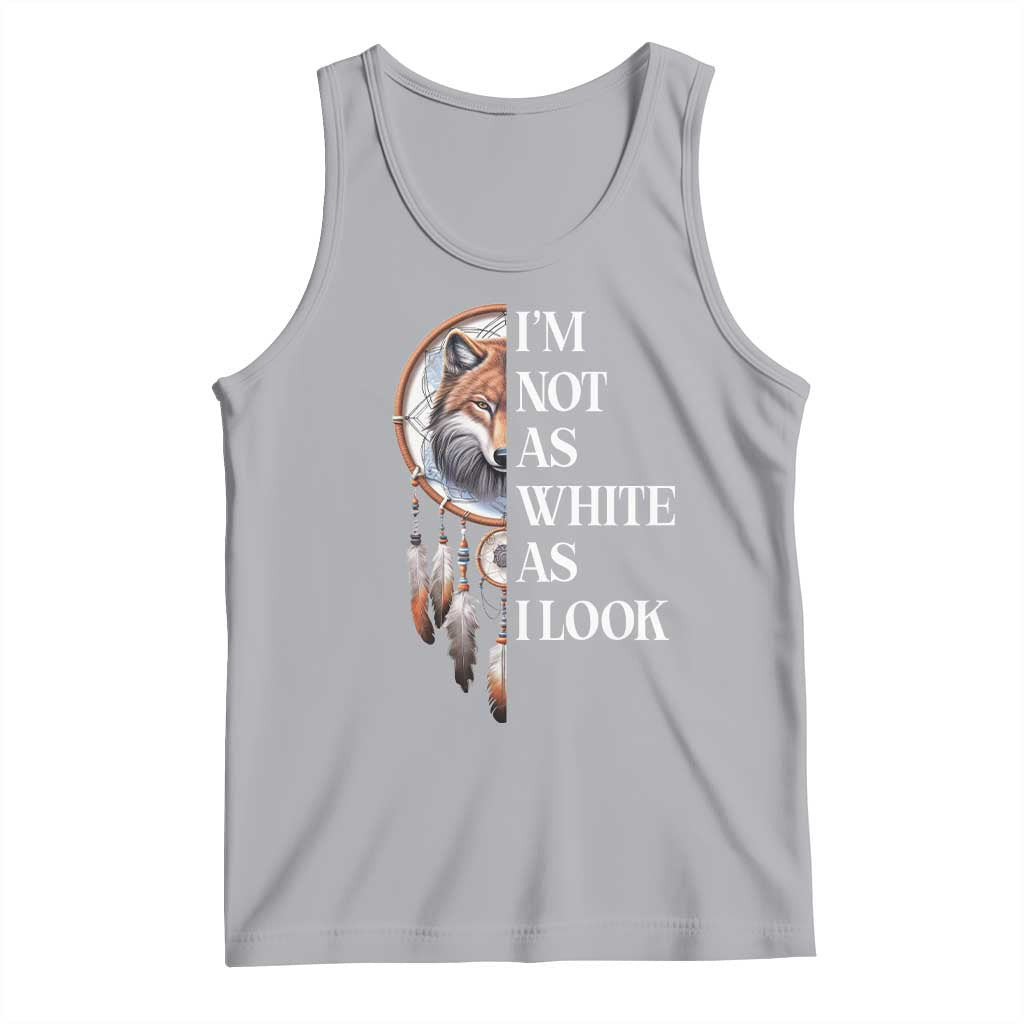 Native Americans Tank Top I'm Not As White As I Look Vintage Wolf Dreamcatcher - Wonder Print Shop