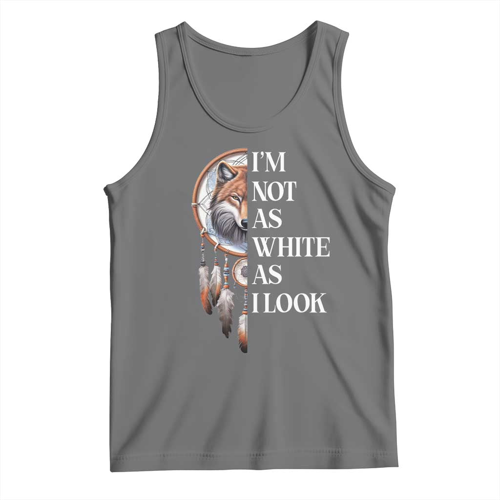 Native Americans Tank Top I'm Not As White As I Look Vintage Wolf Dreamcatcher - Wonder Print Shop