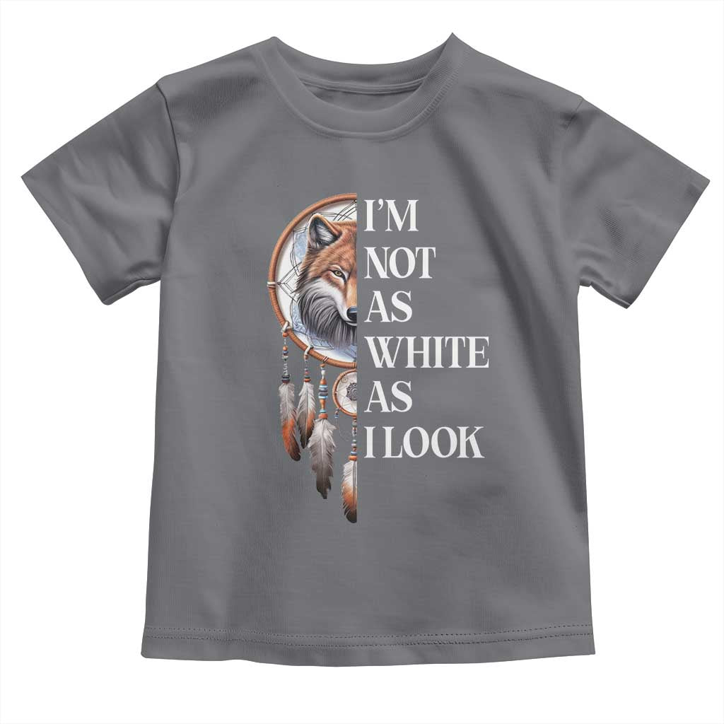 Native Americans Toddler T Shirt I'm Not As White As I Look Vintage Wolf Dreamcatcher - Wonder Print Shop