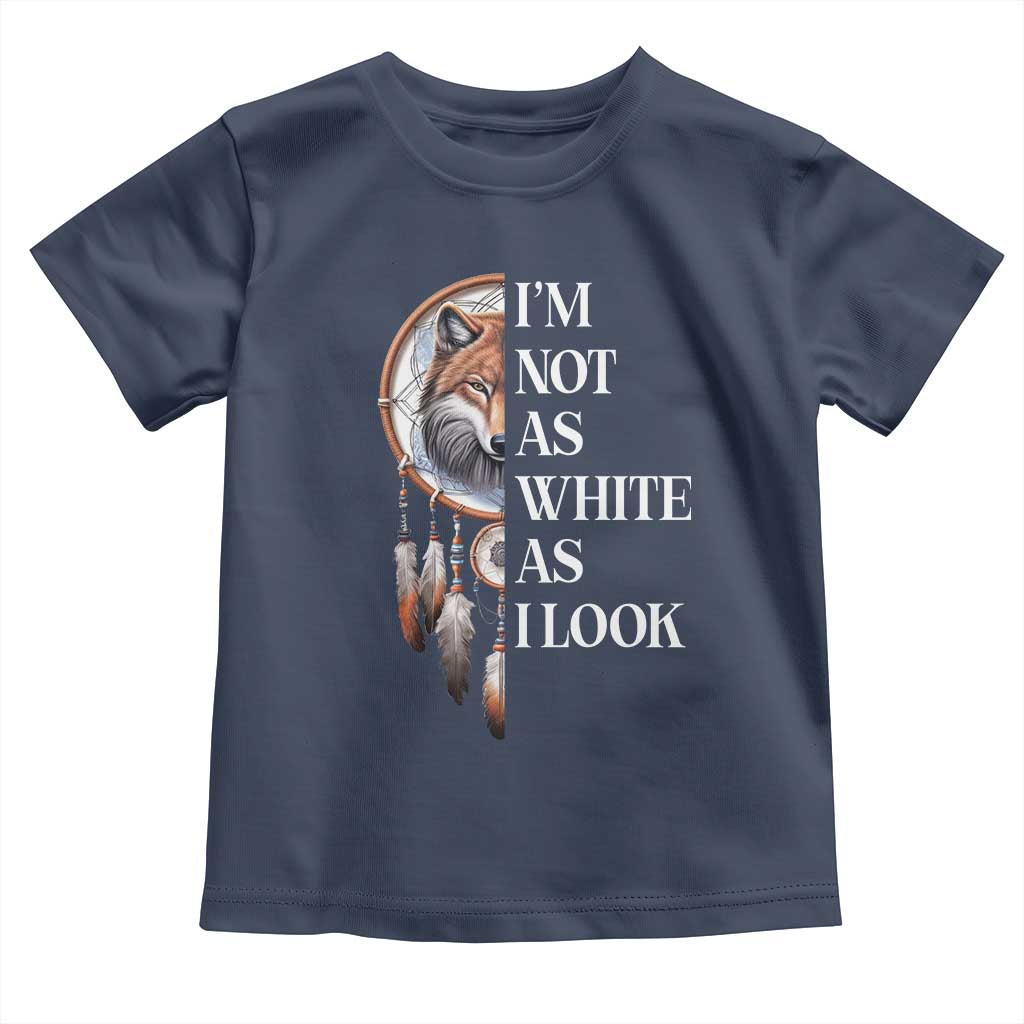 Native Americans Toddler T Shirt I'm Not As White As I Look Vintage Wolf Dreamcatcher - Wonder Print Shop