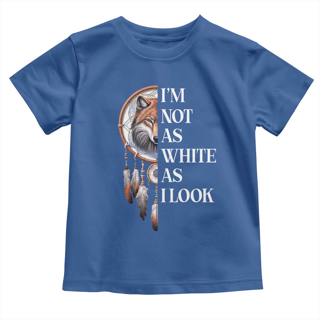 Native Americans Toddler T Shirt I'm Not As White As I Look Vintage Wolf Dreamcatcher - Wonder Print Shop