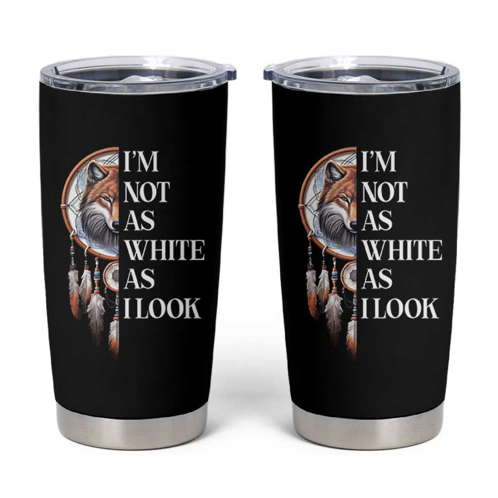 Native Americans Tumbler Cup I'm Not As White As I Look Vintage Wolf Dreamcatcher - Wonder Print Shop