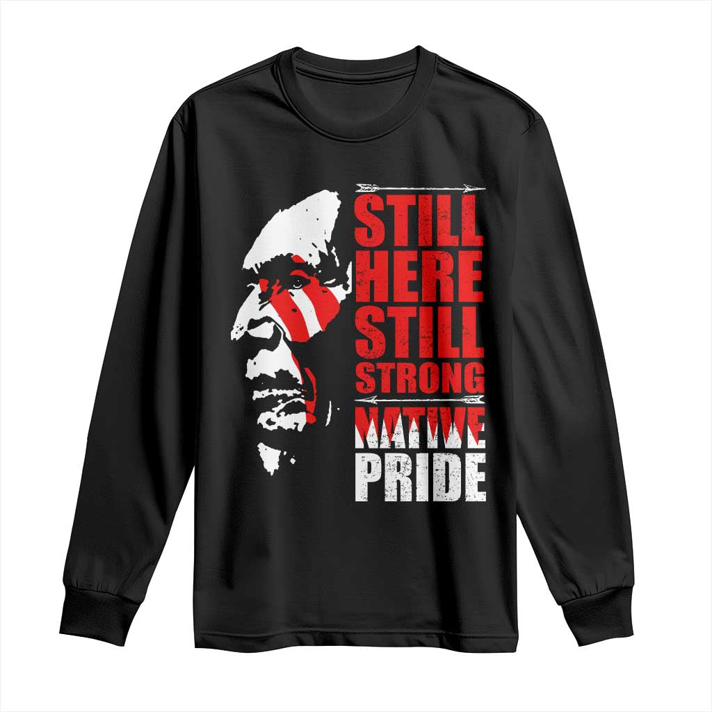 Native Americans Long Sleeve Shirt Still Here Still Strong Native Pride Tribes - Wonder Print Shop