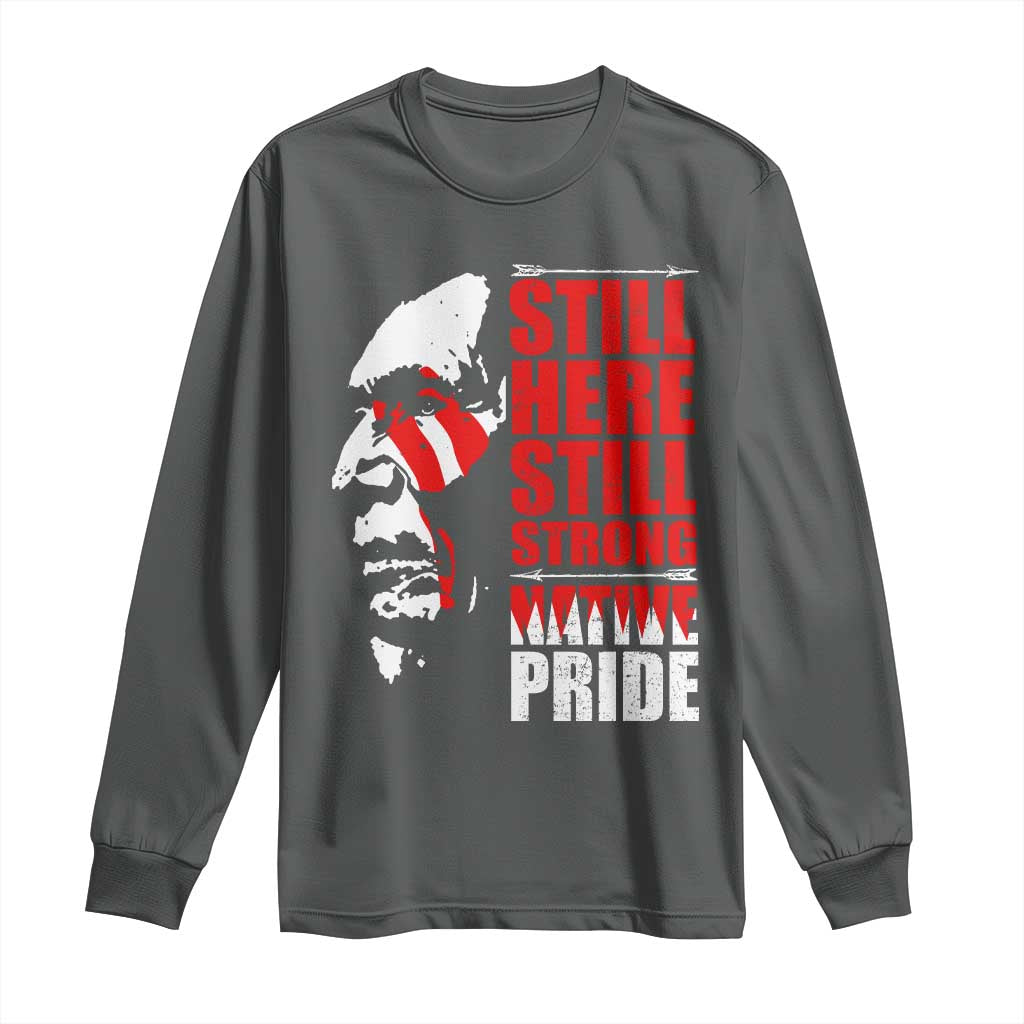 Native Americans Long Sleeve Shirt Still Here Still Strong Native Pride Tribes - Wonder Print Shop