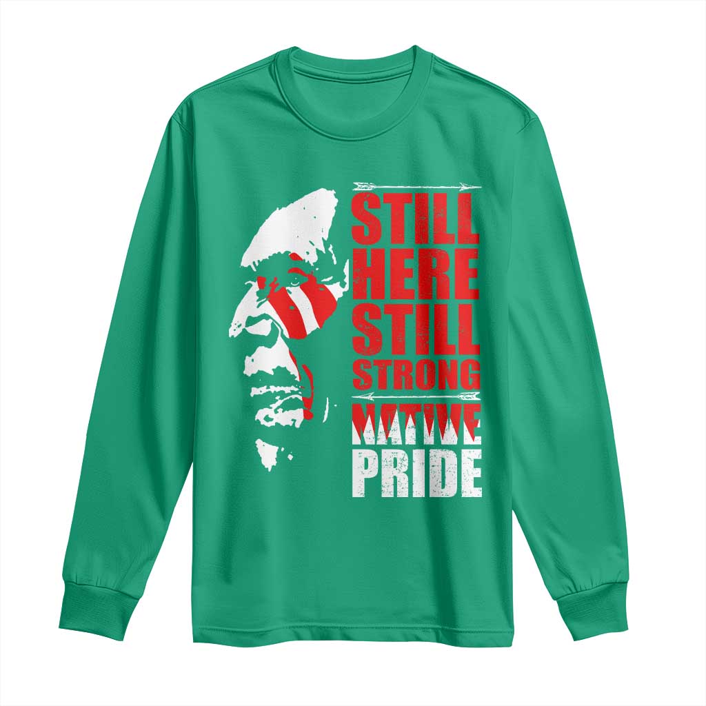 Native Americans Long Sleeve Shirt Still Here Still Strong Native Pride Tribes - Wonder Print Shop