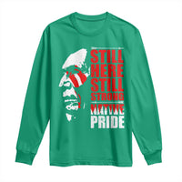 Native Americans Long Sleeve Shirt Still Here Still Strong Native Pride Tribes - Wonder Print Shop