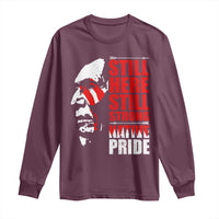 Native Americans Long Sleeve Shirt Still Here Still Strong Native Pride Tribes - Wonder Print Shop