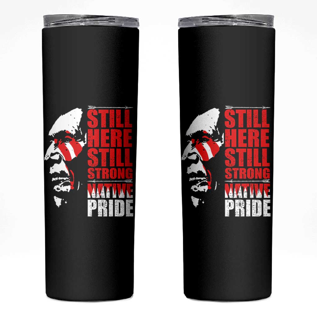 Native Americans Skinny Tumbler Still Here Still Strong Native Pride Tribes - Wonder Print Shop