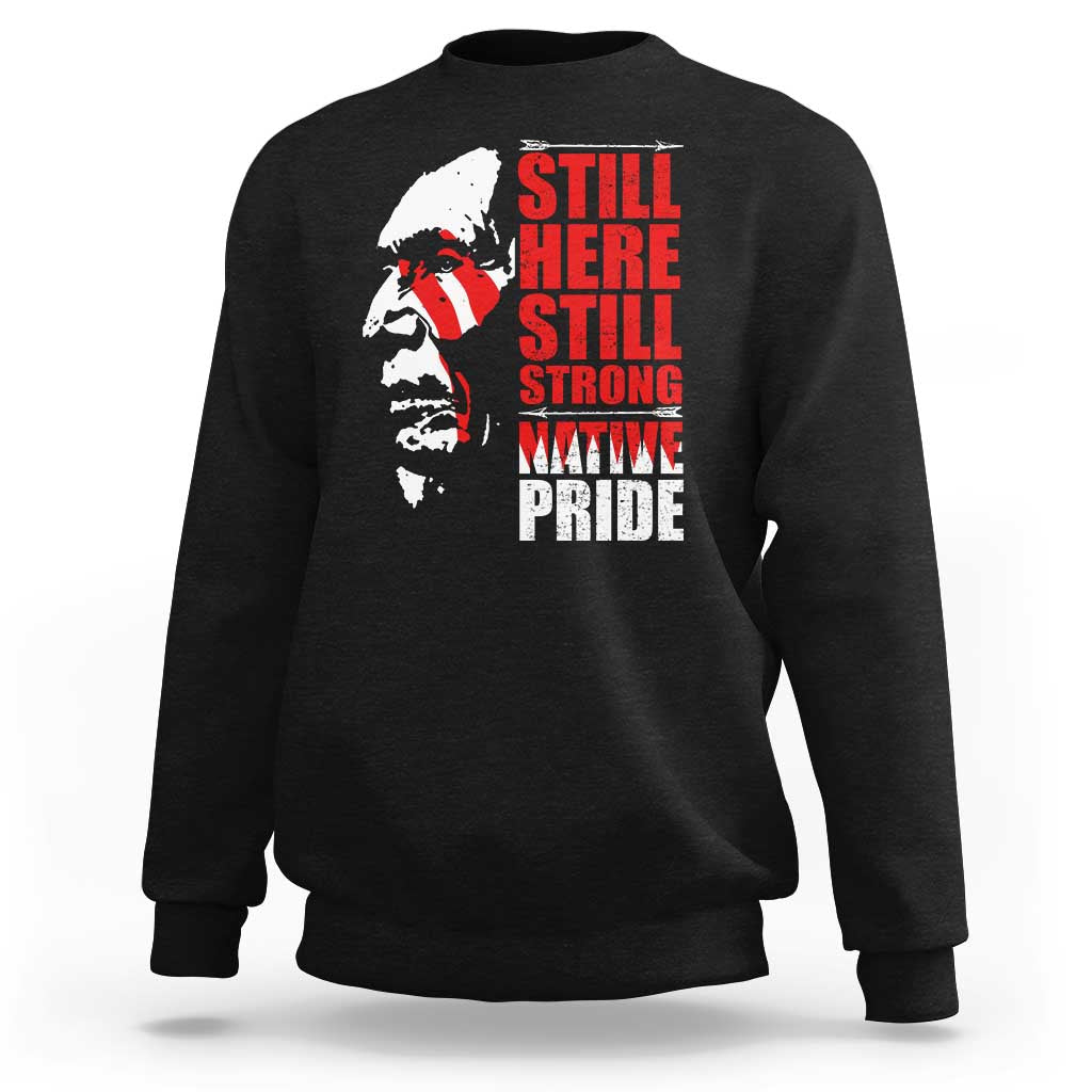 Native Americans Sweatshirt Still Here Still Strong Native Pride Tribes - Wonder Print Shop