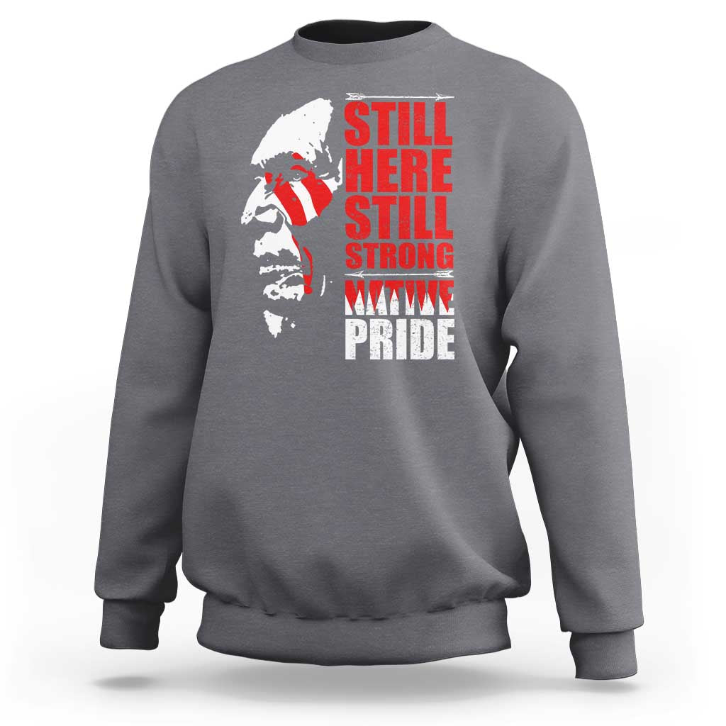 Native Americans Sweatshirt Still Here Still Strong Native Pride Tribes - Wonder Print Shop