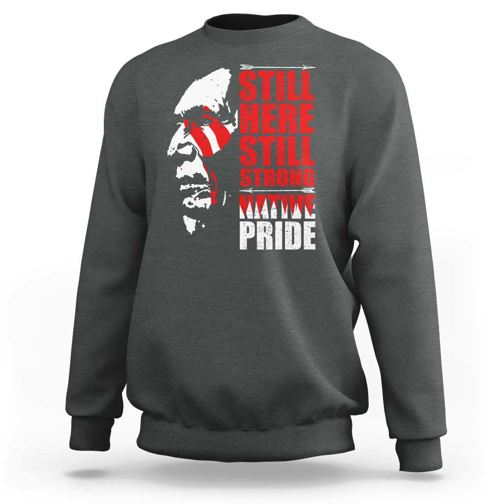 Native Americans Sweatshirt Still Here Still Strong Native Pride Tribes - Wonder Print Shop