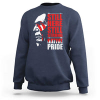 Native Americans Sweatshirt Still Here Still Strong Native Pride Tribes - Wonder Print Shop