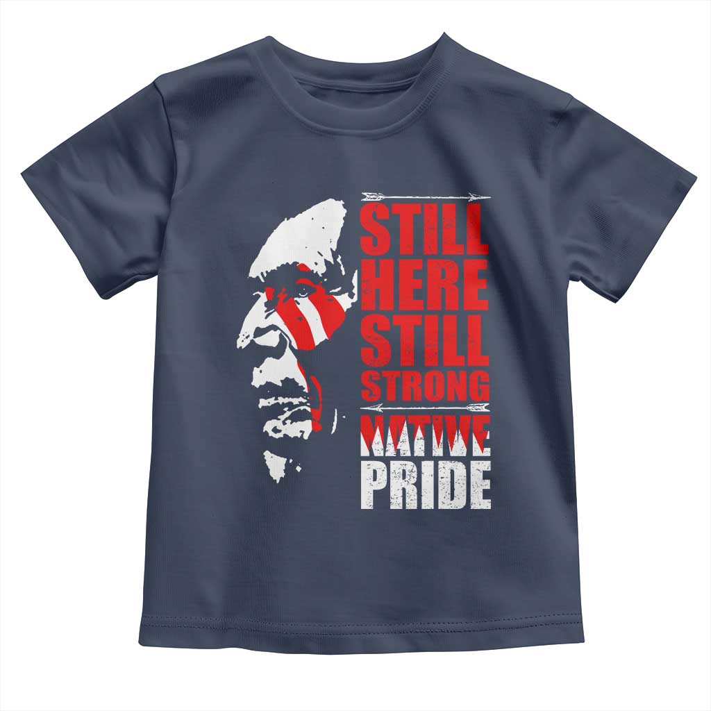 Native Americans Toddler T Shirt Still Here Still Strong Native Pride Tribes - Wonder Print Shop