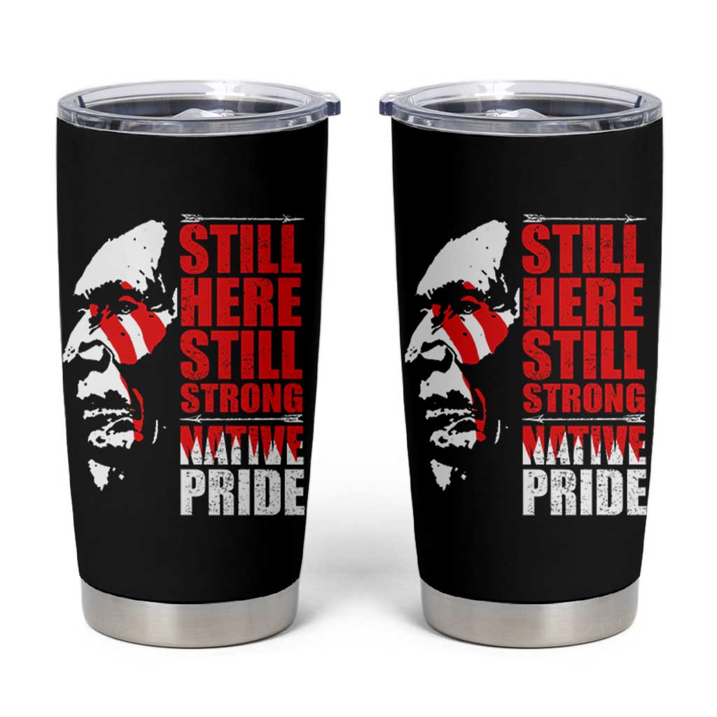 Native Americans Tumbler Cup Still Here Still Strong Native Pride Tribes - Wonder Print Shop