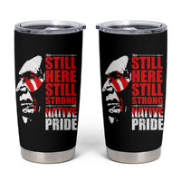 Native Americans Tumbler Cup Still Here Still Strong Native Pride Tribes - Wonder Print Shop