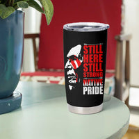 Native Americans Tumbler Cup Still Here Still Strong Native Pride Tribes - Wonder Print Shop