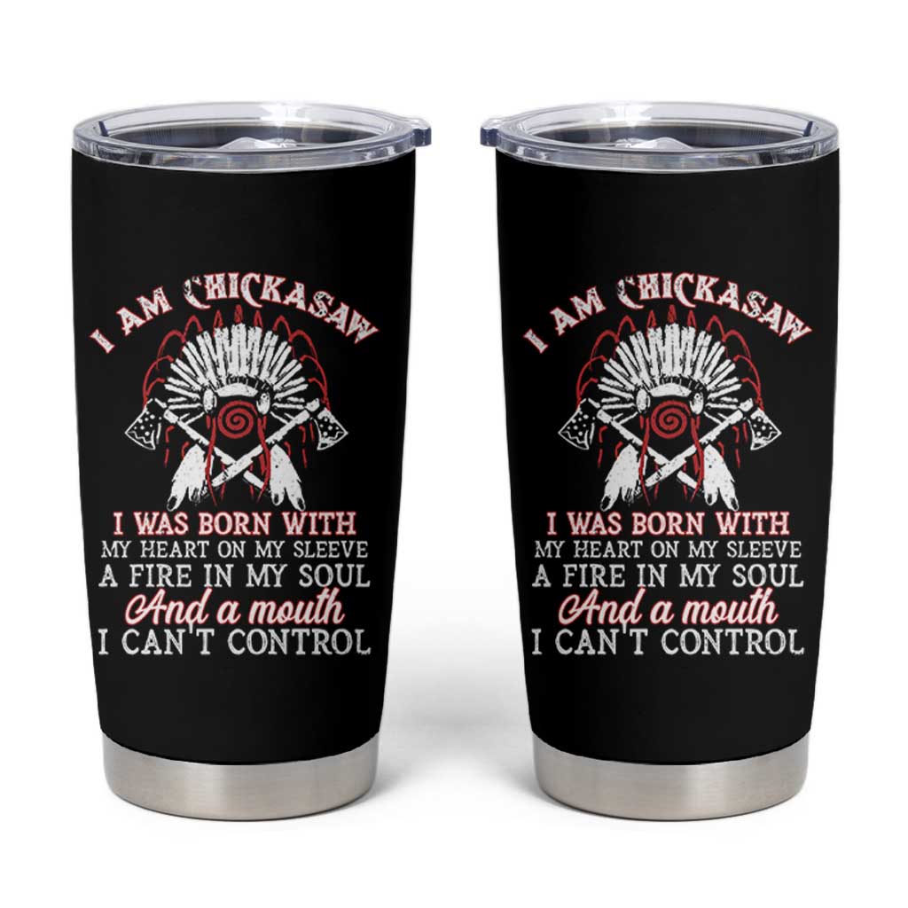 Chickasaw Indians Tumbler Cup I Am Chickasaw I Was Born With My Heart On My Sleeve War Bonnet - Wonder Print Shop