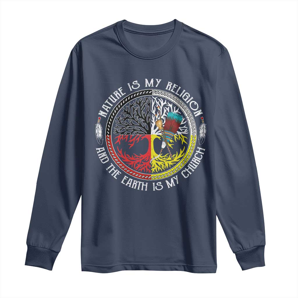 Native Americans Long Sleeve Shirt Nature Is My Religion And The Earth Is My Church Tree Peyote - Wonder Print Shop