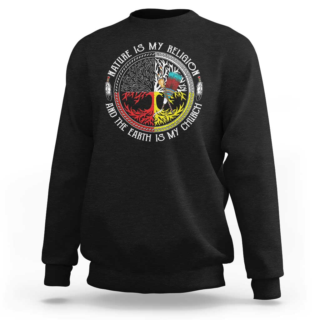 Native Americans Sweatshirt Nature Is My Religion And The Earth Is My Church Tree Peyote - Wonder Print Shop