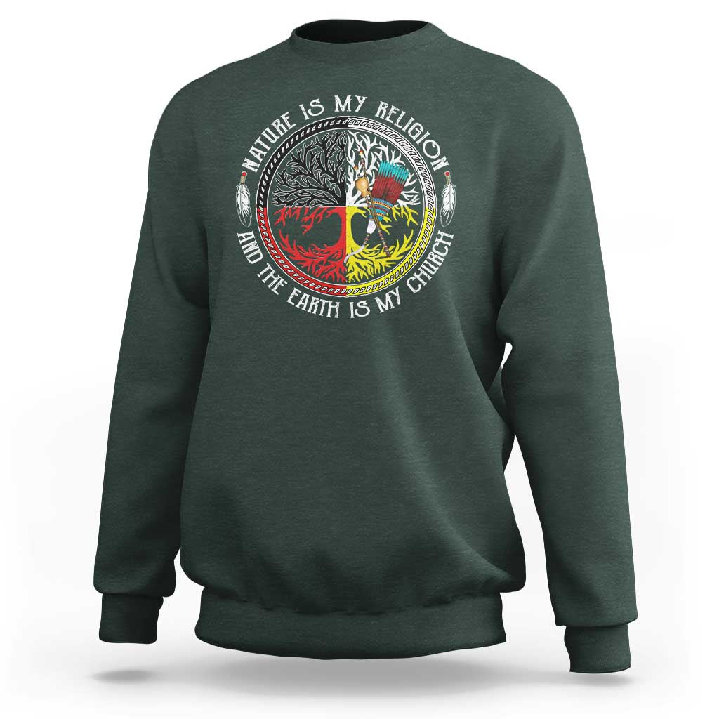 Native Americans Sweatshirt Nature Is My Religion And The Earth Is My Church Tree Peyote - Wonder Print Shop