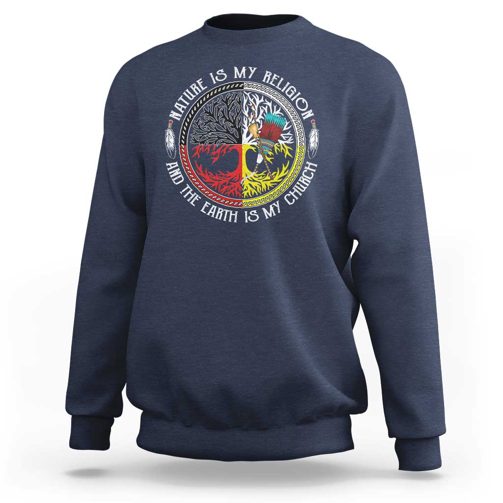 Native Americans Sweatshirt Nature Is My Religion And The Earth Is My Church Tree Peyote - Wonder Print Shop