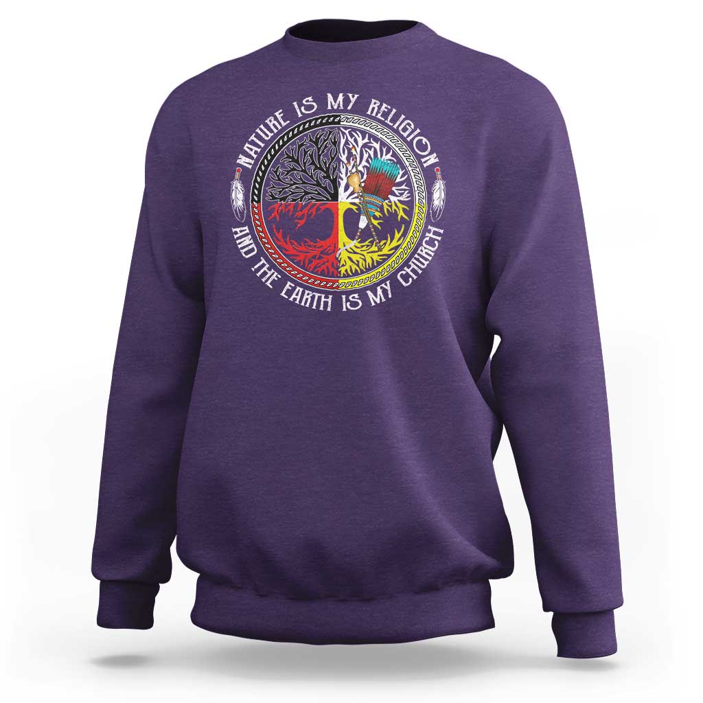 Native Americans Sweatshirt Nature Is My Religion And The Earth Is My Church Tree Peyote - Wonder Print Shop