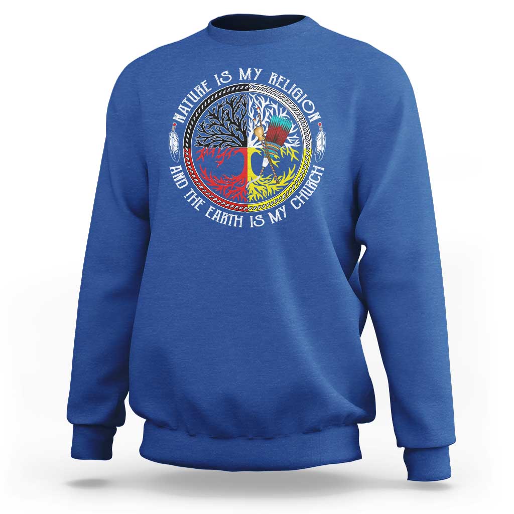 Native Americans Sweatshirt Nature Is My Religion And The Earth Is My Church Tree Peyote - Wonder Print Shop