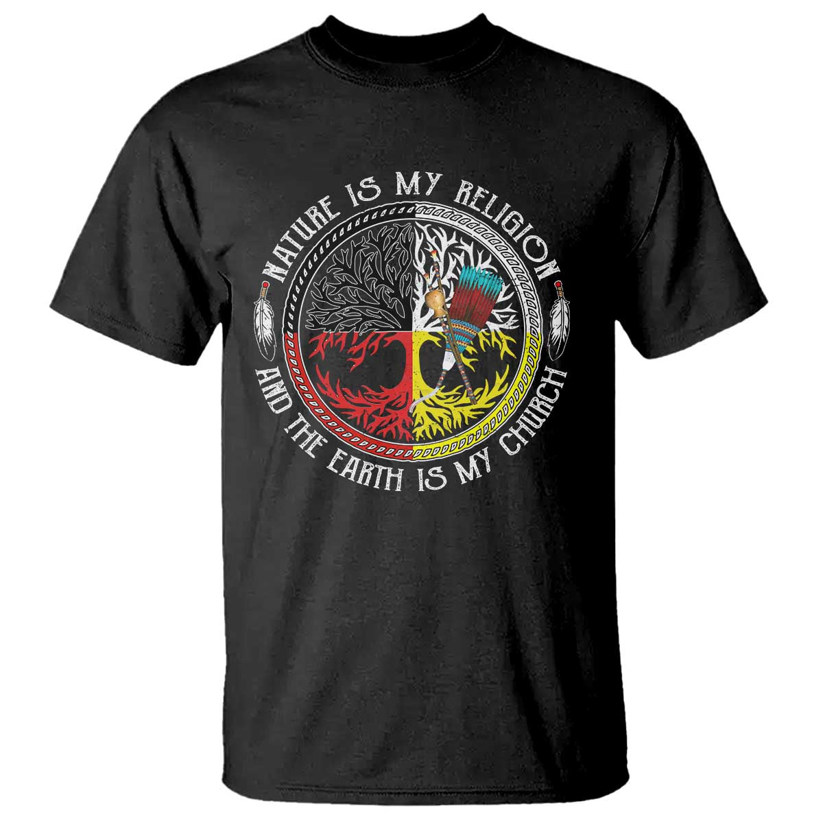 Native Americans T Shirt Nature Is My Religion And The Earth Is My Church Tree Peyote - Wonder Print Shop
