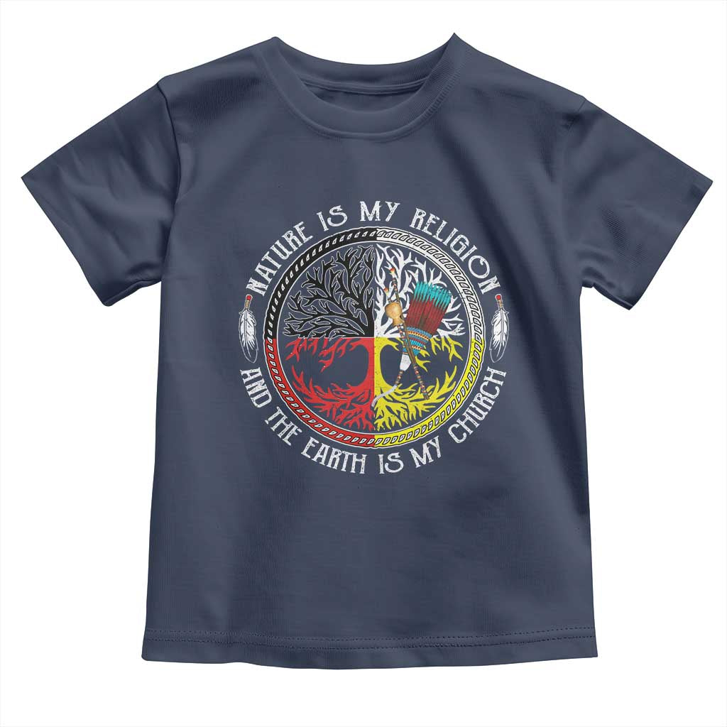 Native Americans Toddler T Shirt Nature Is My Religion And The Earth Is My Church Tree Peyote - Wonder Print Shop