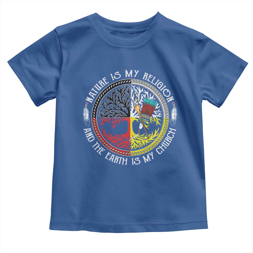Native Americans Toddler T Shirt Nature Is My Religion And The Earth Is My Church Tree Peyote - Wonder Print Shop