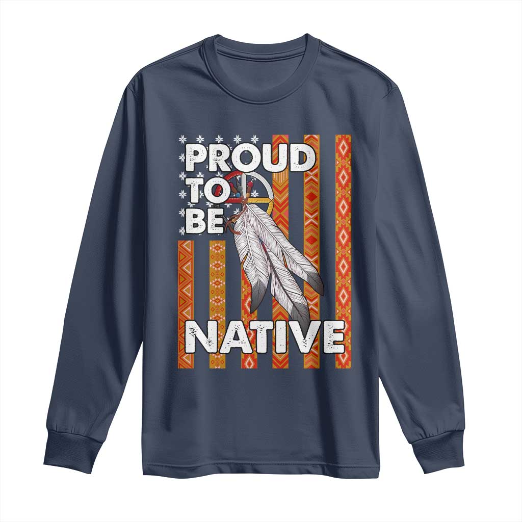 Native American Long Sleeve Shirt Proud To Be Native American Flag Tribal Prints Medicine Wheel - Wonder Print Shop