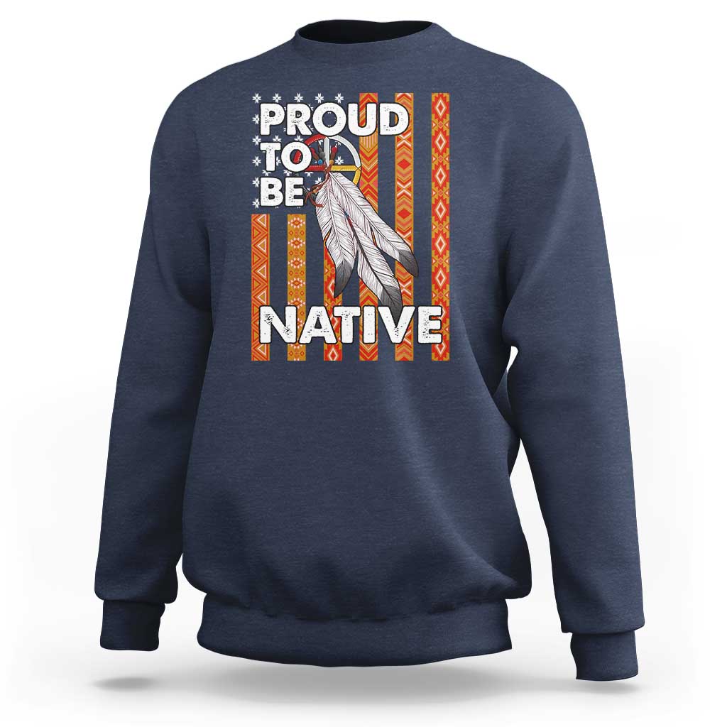 Native American Sweatshirt Proud To Be Native American Flag Tribal Prints Medicine Wheel - Wonder Print Shop
