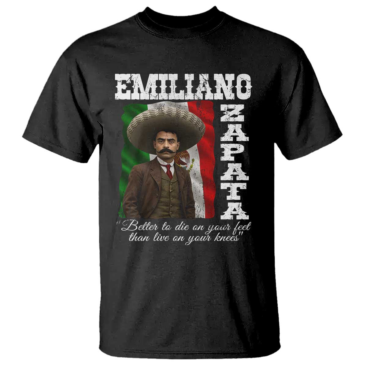 Emiliano Zapata T Shirt Better To Die On Your Feet Than Live On Your Knees Mexican Revolution - Wonder Print Shop