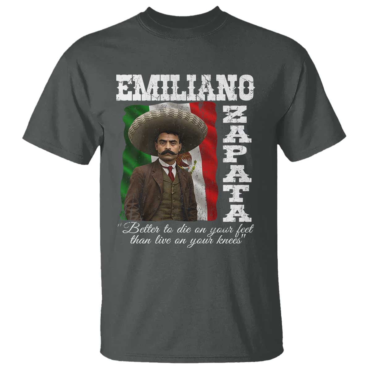 Emiliano Zapata T Shirt Better To Die On Your Feet Than Live On Your Knees Mexican Revolution - Wonder Print Shop