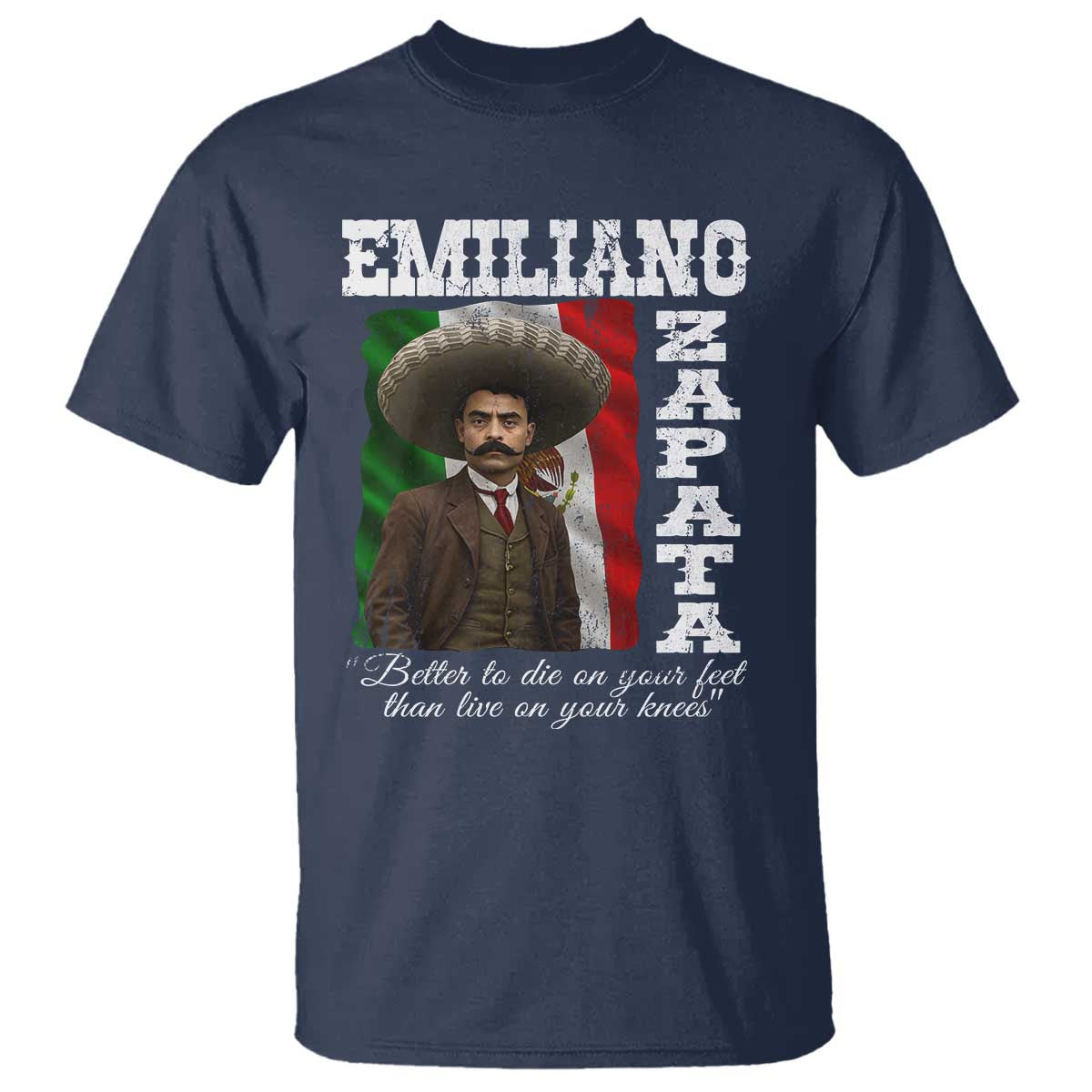 Emiliano Zapata T Shirt Better To Die On Your Feet Than Live On Your Knees Mexican Revolution - Wonder Print Shop
