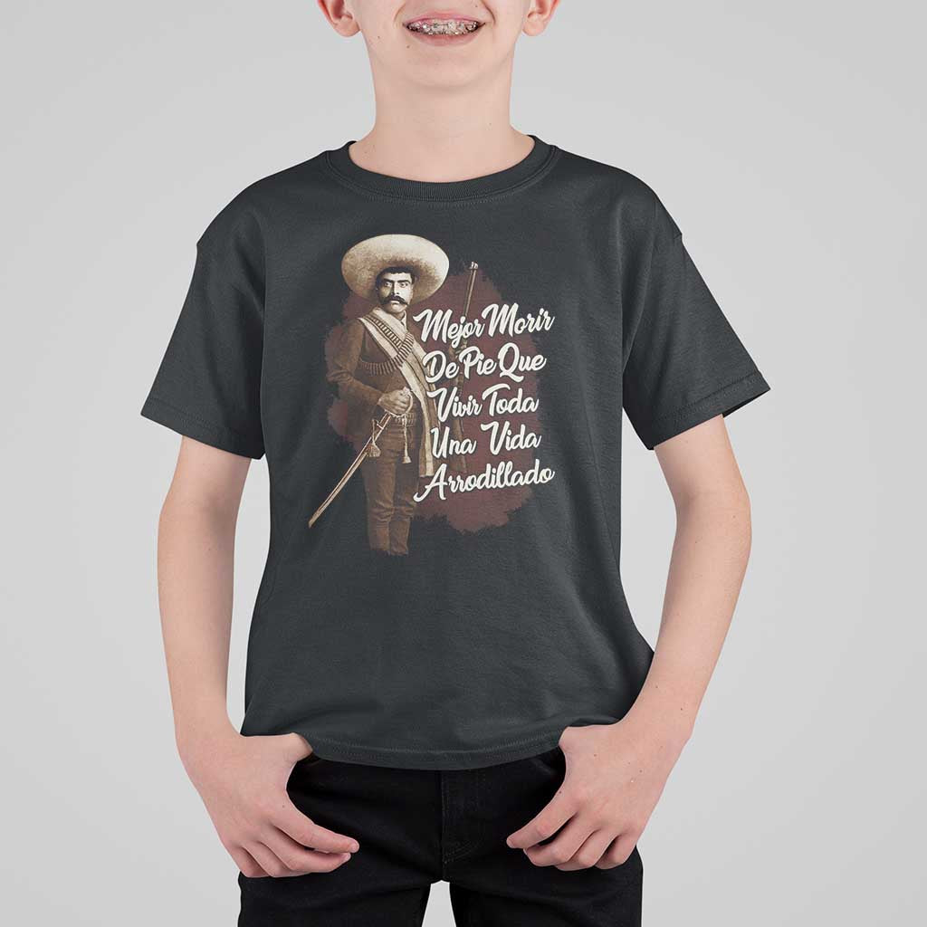 Emiliano Zapata T Shirt For Kid Mejor Morir De Pie Que Vivir Toda Una Vida Arrodillado - Wonder Print Shop