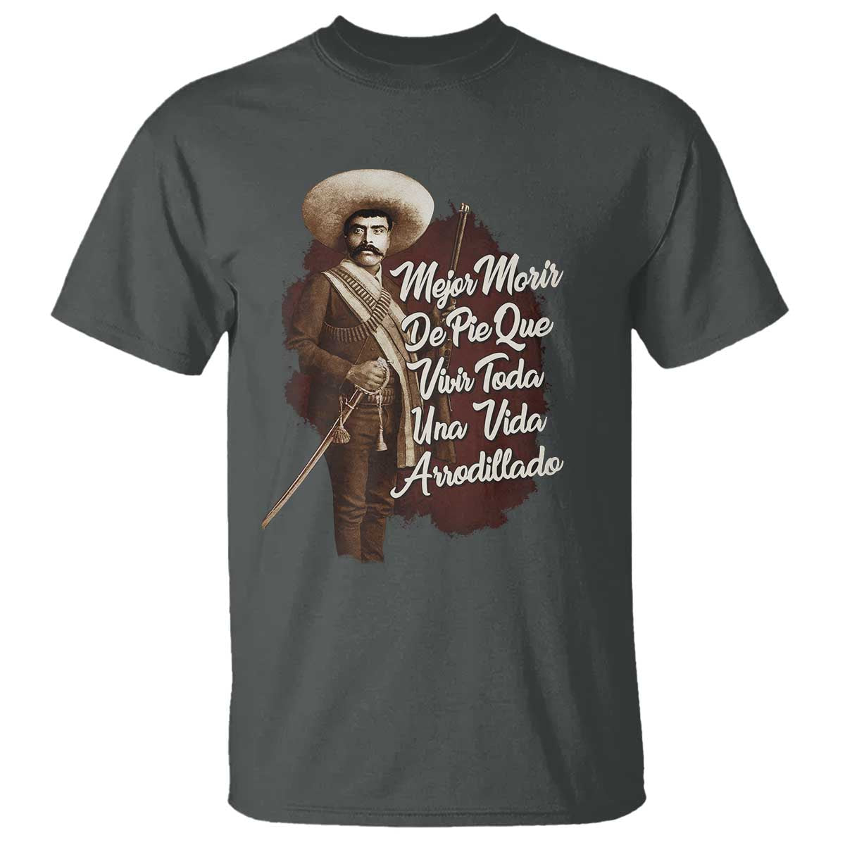 Emiliano Zapata T Shirt Mejor Morir De Pie Que Vivir Toda Una Vida Arrodillado - Wonder Print Shop