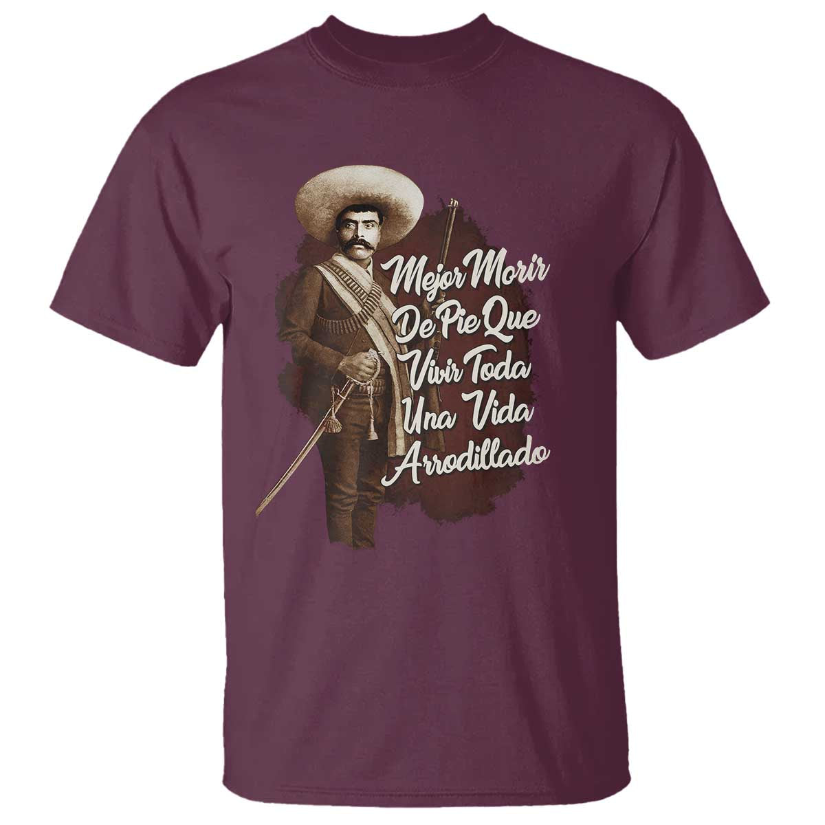 Emiliano Zapata T Shirt Mejor Morir De Pie Que Vivir Toda Una Vida Arrodillado - Wonder Print Shop