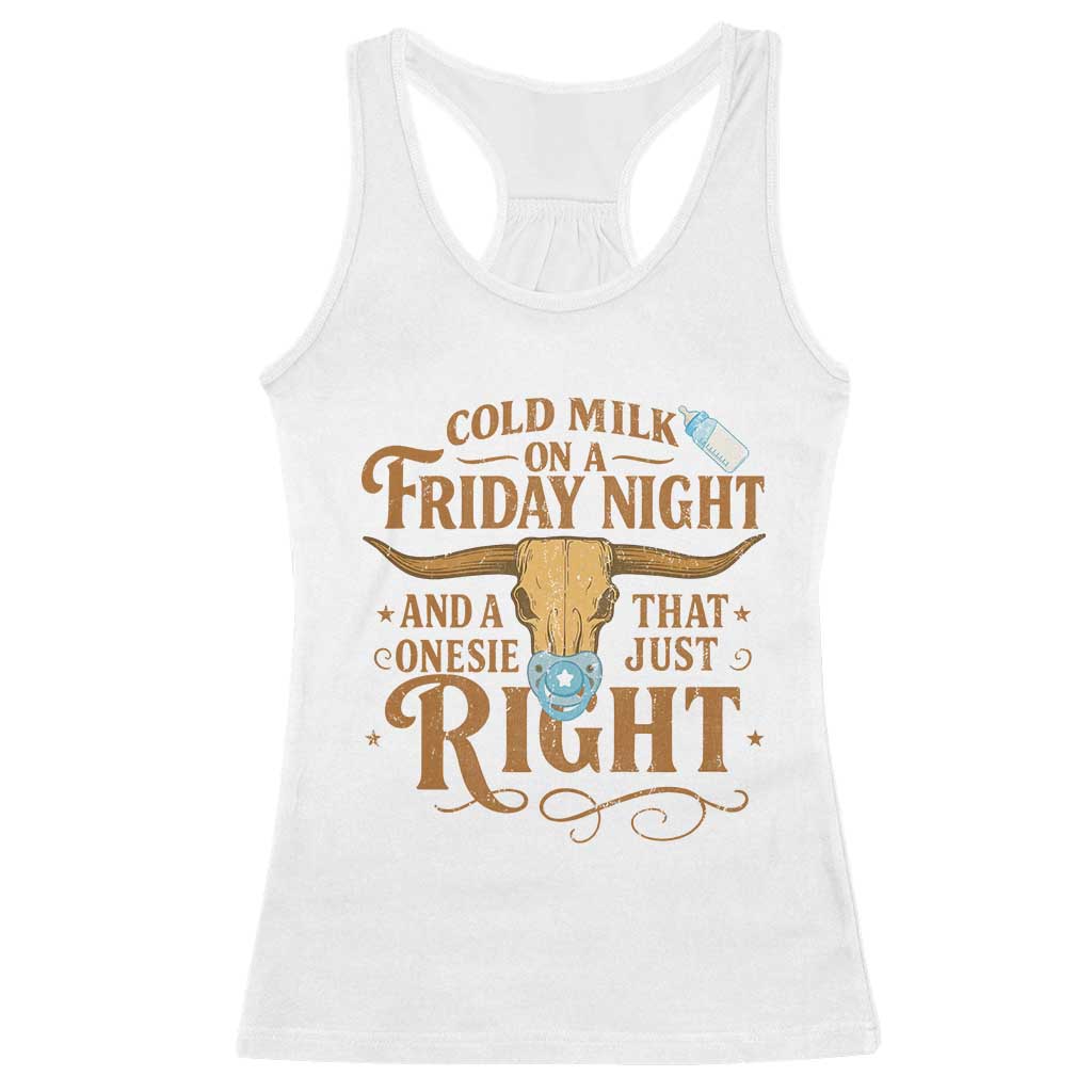 Funny Cold Milk On A Friday Night And A Onesie That Fits Just Right Racerback Tank Top Longhorn Cow Skull - Wonder Print Shop