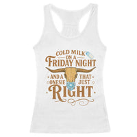 Funny Cold Milk On A Friday Night And A Onesie That Fits Just Right Racerback Tank Top Longhorn Cow Skull - Wonder Print Shop